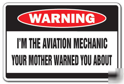 I'm the aviation mechanic -warning sign- plane fix gift