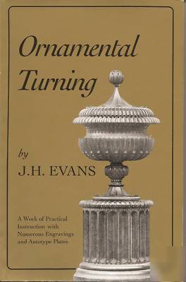 Ornamental turning - practical instruction j.h. evans 